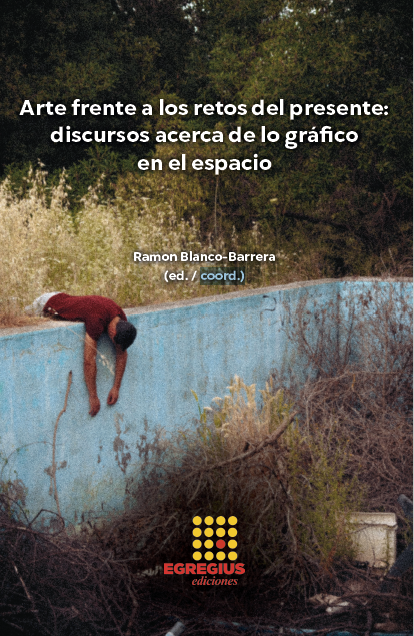 Arte frente a los retos del presente: discurso acerca de lo gráfico en el espacio. Ramon Blanco-Barrera (ed. / coord.)